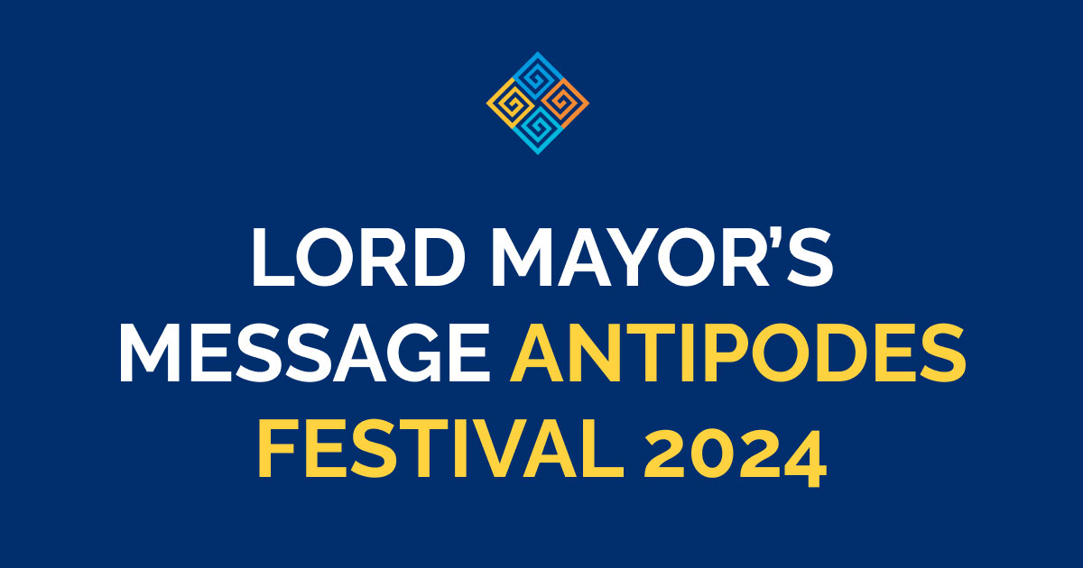 Lord Mayor’s message for Antipodes Festival 2024
